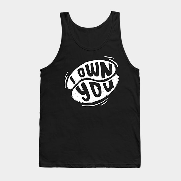 I own you Tank Top by Teefold